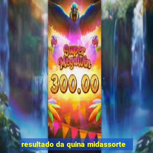 resultado da quina midassorte